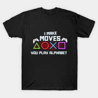 I Make Moves You Play Alphabet T-Shirt